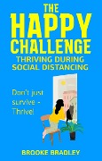 Cover-Bild zum Titel 'The Happy Challenge: Thriving During Social Distancing' von 'Brooke Bradley'