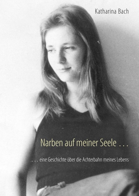Narben auf meiner Seele ... - Katharina Bach