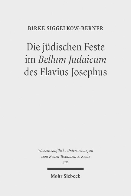 Die jüdischen Feste im Bellum Judaicum des Flavius Josephus - Birke Siggelkow-Berner