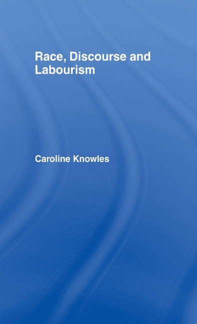 Race, Discourse and Labourism - Caroline Knowles