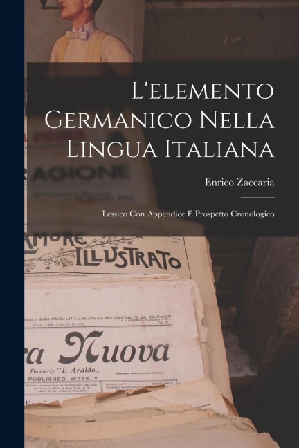 L'elemento Germanico nella Lingua Italiana: Lessico con Appendice e Prospetto Cronologico - Enrico Zaccaria