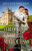 Cover-Bild zum Titel 'Kissed by a Lord: Verlockende Küsse von einem Marquess' von 'Gillian Holden'