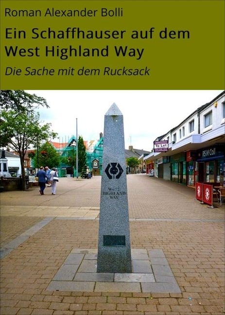 Ein Schaffhauser auf dem West Highland Way - Roman Alexander Bolli