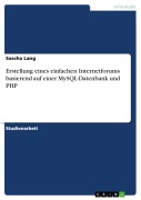 Cover-Bild zum Titel 'Erstellung eines einfachen Internetforums basierend auf einer MySQL-Datenbank und PHP' von 'Sascha Lang'