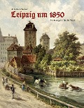 Cover-Bild zum Titel 'Leipzig um 1850' von 'Alberto Schwarz'