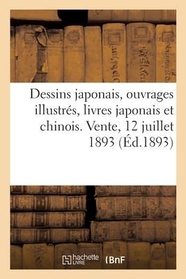 Dessins Japonais, Ouvrages Illustrés Du Japon, Livres Japonais Et Chinois Anciens Et Modernes - Collectif