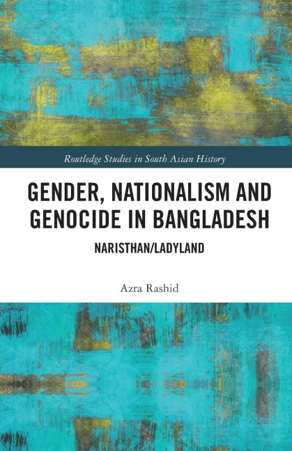 Gender, Nationalism, and Genocide in Bangladesh - Azra Rashid
