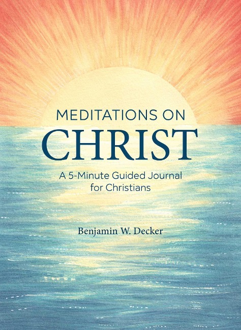 Meditations on Christ - Benjamin W Decker