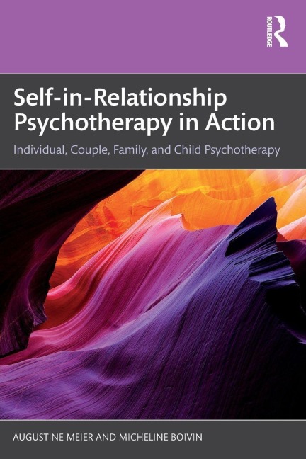 Self-in-Relationship Psychotherapy in Action - Augustine Meier, Micheline Boivin