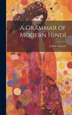 A Grammar of Modern Hindí - Edwin Greaves