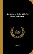 Cover-Bild zum Titel 'Statistique De La Ville De Gênes, Volume 1...' von ''