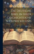 Die Deutsche Bibel in ihrer Geschichtlichen Entwickelung - Adolf Risch