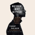 Better, Not Bitter Lib/E: Living on Purpose in the Pursuit of Racial Justice - Yusef Salaam