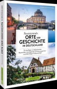 Cover-Bild zum Titel 'Faszinierende Orte der Geschichte in Deutschland' von 'Johann-Günther König'