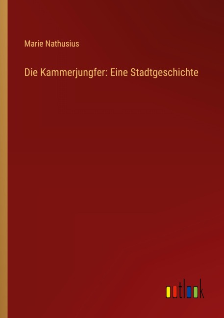 Die Kammerjungfer: Eine Stadtgeschichte - Marie Nathusius