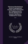 Cover-Bild zum Titel 'Thesaurus Resolutionum Sacrae Congregationis Concilii, Quae Consentanee Ad Tridentinorum Pp. Decreta Aliasque Iuris Canonici Sanctiones ... Prodierunt' von ''