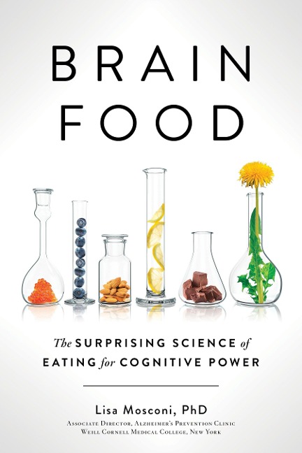 Brain Food: The Surprising Science of Eating for Cognitive Power - Lisa Mosconi
