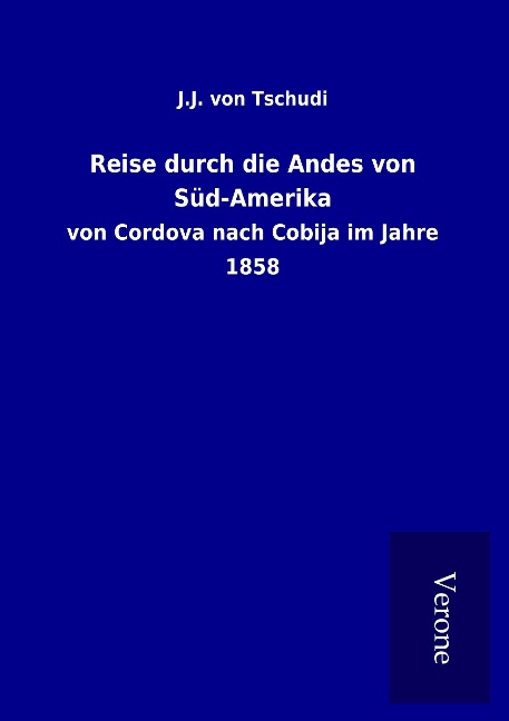 Reise durch die Andes von Süd-Amerika - J. J. Von Tschudi