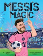 Cover-Bild zum Titel 'Messi's Magic: How Lionel Messi Became the G.O.A.T.' von 'Caroline L Perry'
