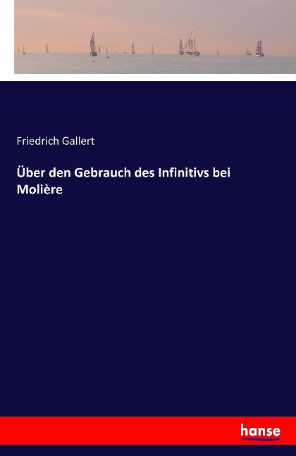 Über den Gebrauch des Infinitivs bei Molière - Friedrich Gallert