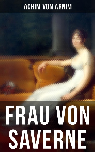 Frau von Saverne - Achim Von Arnim