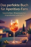 Cover-Bild zum Titel 'Das perfekte Buch für Aperitivo-Fans' von 'Anton Lehmann'