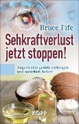 Cover-Bild zum Titel 'Sehkraftverlust jetzt stoppen!' von 'Bruce Fife'