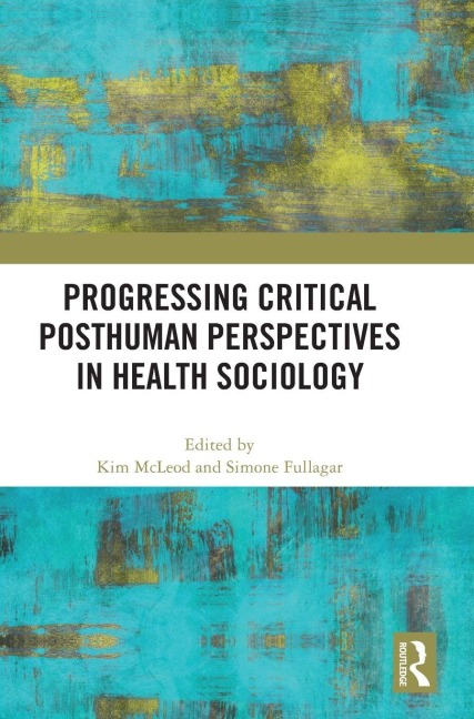 Progressing Critical Posthuman Perspectives in Health Sociology - 