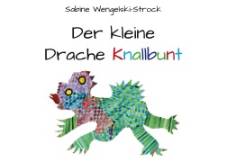 Cover-Bild zum Titel 'Der kleine Drache Knallbunt (Softcover-Ausgabe)' von 'Sabine Wengelski-Strock'