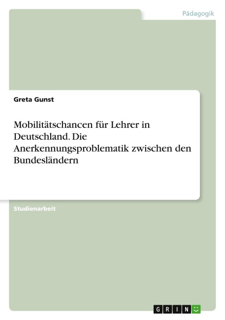 Mobilitätschancen für Lehrer in Deutschland. Die Anerkennungsproblematik zwischen den Bundesländern - Greta Gunst