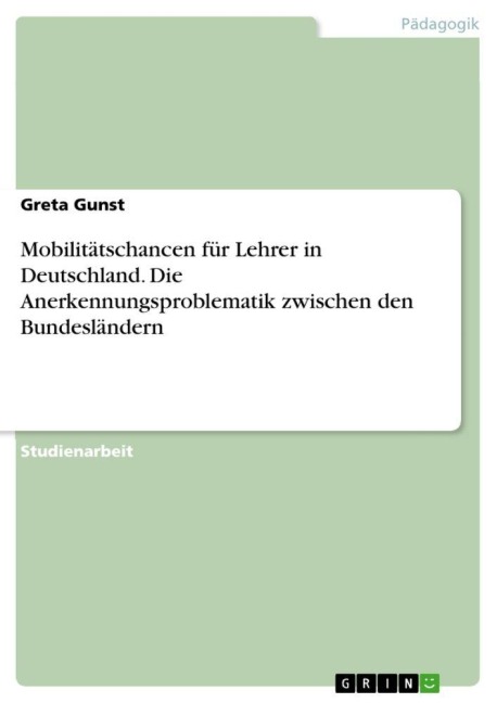 Mobilitätschancen für Lehrer in Deutschland. Die Anerkennungsproblematik zwischen den Bundesländern - Greta Gunst