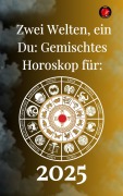 Zwei Welten, ein Du: Gemischtes Horoskop für 2025 - Alina Rubi