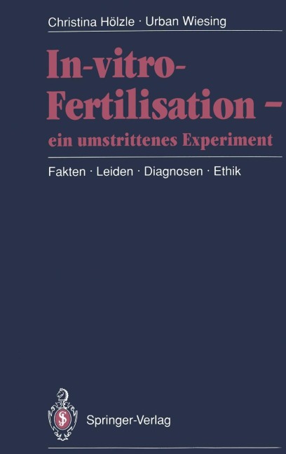 In-vitro-Fertilisation - ein umstrittenes Experiment - Urban Wiesing, Christina Hölzle
