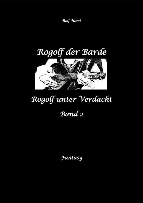 Rogolf der Barde, Live Rollenspiel, Dämonen, Hexen, Schutzamulette, Magier, Polizei, Harz, Höhlen, Brocken, Walpurgisnacht, Rituale, Speere, Armbrust - Rolf Horst
