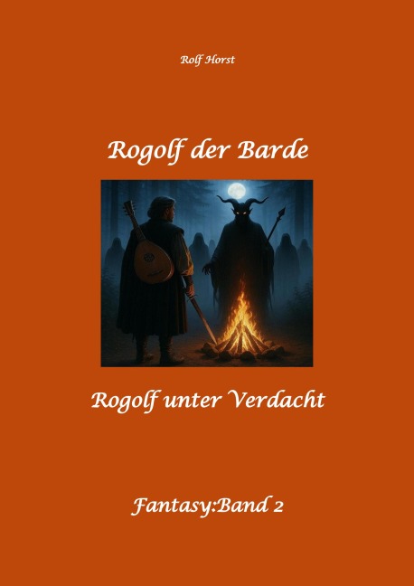 Rogolf der Barde, Live Rollenspiel, Dämonen, Hexen, Schutzamulette, Magier, Polizei, Harz, Höhlen, Brocken, Walpurgisnacht, Rituale, Speere, Armbrust - Rolf Horst
