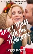 Cover-Bild zum Titel 'Don't Mess with the Mistletoe (A Dickens Holiday Romance - Dorrit's Diner)' von 'Peggy Jaeger'