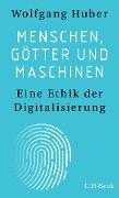 Cover-Bild zum Titel 'Menschen, Götter und Maschinen' von 'Wolfgang Huber'