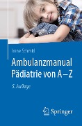 Cover-Bild zum Titel 'Ambulanzmanual Pädiatrie von A-Z' von 'Irene Schmid'