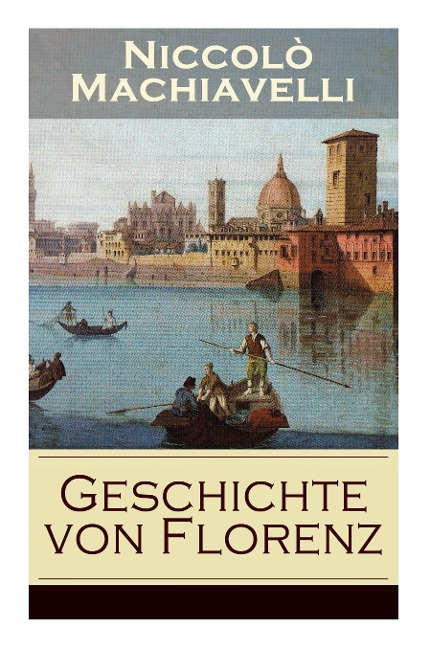 Geschichte von Florenz - Niccolò Machiavelli, Alfred Von Reumont