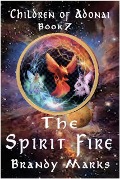 The Spirit Fire (Children of Adonai, #7) - Brandy Marks