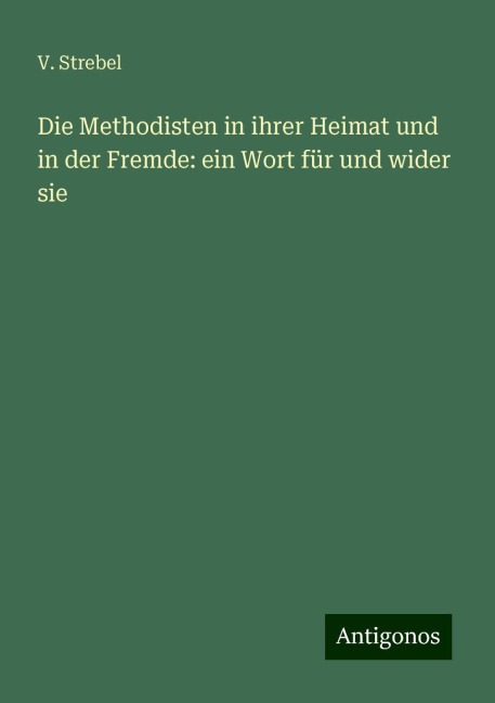 Die Methodisten in ihrer Heimat und in der Fremde: ein Wort für und wider sie - V. Strebel