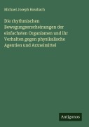 Cover-Bild zum Titel 'Die rhythmischen Bewegungserscheinungen der einfachsten Organismen und ihr Verhalten gegen physikalische Agentien und Arzneimittel' von 'Michael Joseph Rossbach'