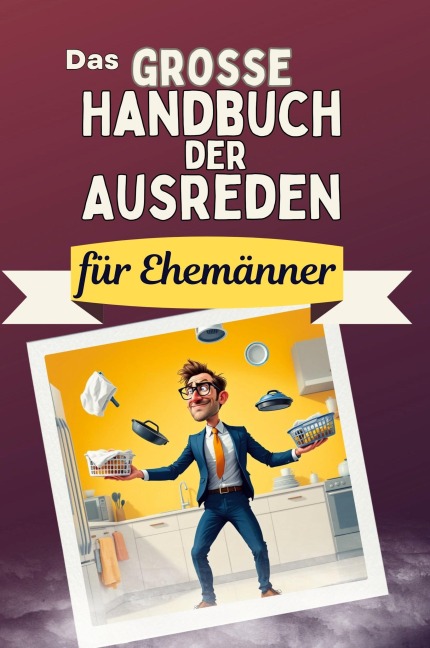 Das große Handbuch der Ausreden für Ehemänner - Olivia Lang