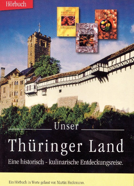 Unser Thüringer Land Eine historisch-kulinarische Entdeckungsreise - kostenlos - Martin Heckmann