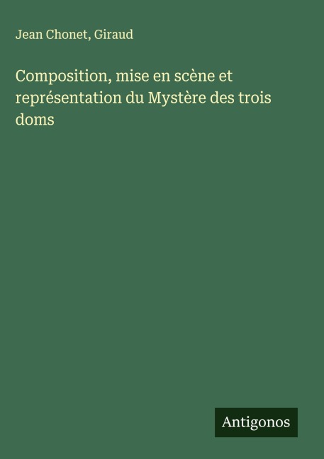 Composition, mise en scène et représentation du Mystère des trois doms - Jean Chonet, Giraud