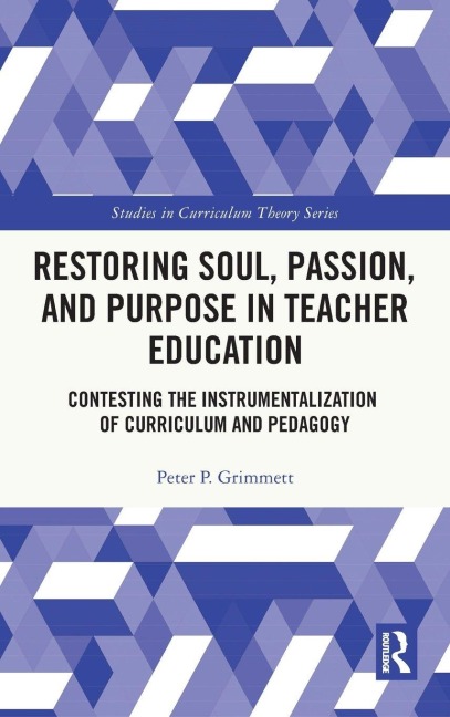 Restoring Soul, Passion, and Purpose in Teacher Education - Peter Grimmett