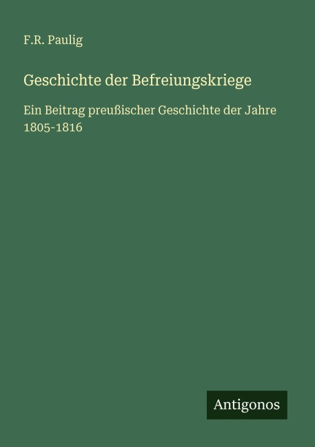 Geschichte der Befreiungskriege - F. R. Paulig