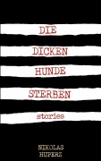 Cover-Bild zum Titel 'Die dicken Hunde sterben' von 'Nikolas Huperz'