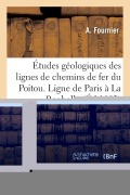 Cover-Bild zum Titel 'Études Géologiques Des Lignes de Chemins de Fer Du Poitou. Ligne de Paris À La Rochelle' von 'Fournier'