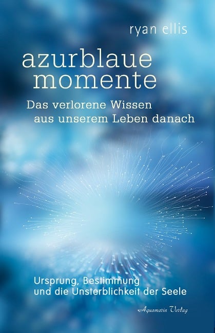 azurblaue momente - Das verlorene Wissen aus unserem Leben danach - Ryan Ellis